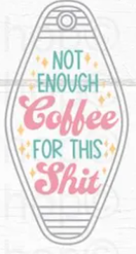 UV DTF Motel Keychain Decal - Not Enough Coffee For This Shit