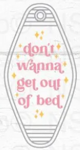 UV DTF Motel Keychain Decal - Don't Wanna Get Out Of Bed