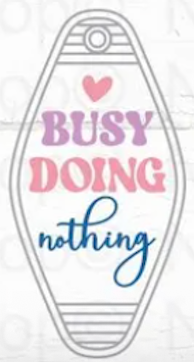 UV DTF Motel Keychain Decal - Busy Doing Nothing