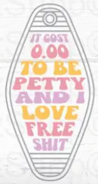UV DTF Motel Keychain Decal - It Cost $0 To Be Petty