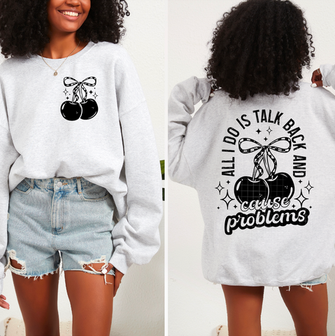 DTF Full Color Transfer - All I Do Is Talk Back & Cause Problems - FREE POCKET