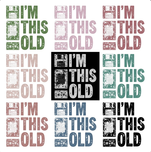 DTF Full Color TShirt Transfer - I'm This Old (9 Colors Available - You Choose!)