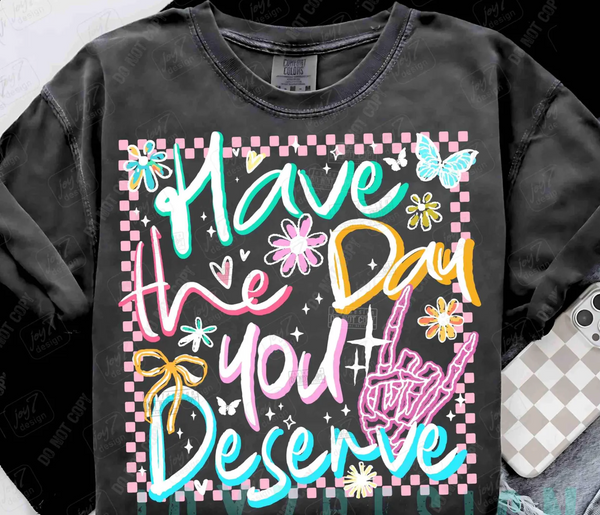 DTF Full Color Transfer - Have The Day You Deserve (White or Black Font)