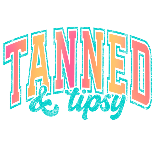 DTF Full Color Transfer - Tanned & Tipsy (MULTIPLE COLORS AVAILABLE)