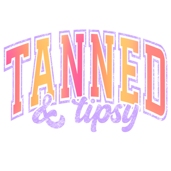 DTF Full Color Transfer - Tanned & Tipsy (MULTIPLE COLORS AVAILABLE)