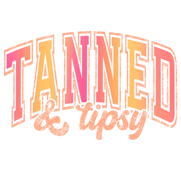 DTF Full Color Transfer - Tanned & Tipsy (MULTIPLE COLORS AVAILABLE)