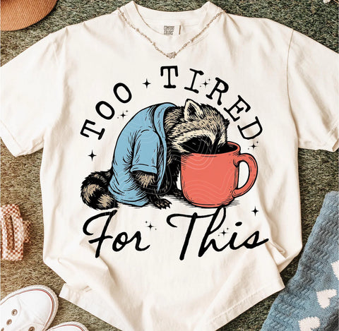 DTF Full Color TShirt Transfer - Too Tired For This